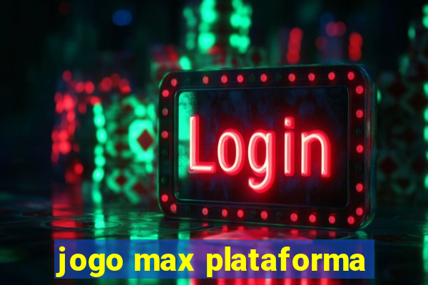 jogo max plataforma